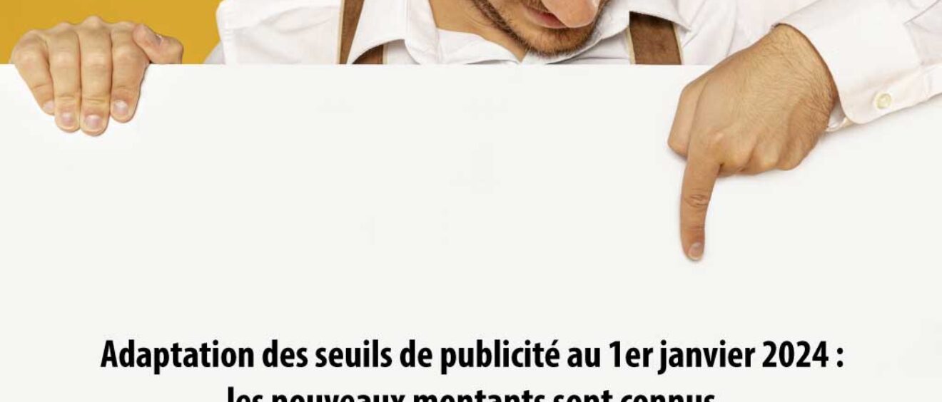 Adaptation des seuils de publicité au 1er janvier 2024 : les nouveaux montants sont connus.