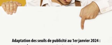 Adaptation des seuils de publicité au 1er janvier 2024 : les nouveaux montants sont connus.