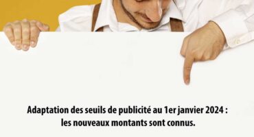 Adaptation des seuils de publicité au 1er janvier 2024 : les nouveaux montants sont connus.